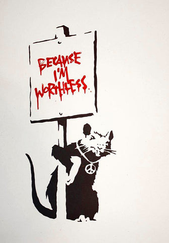 Banksy because I'm worthless signed placard rat